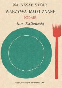 Na nasze stoły warzywa mało znane - Jan Kalkowski