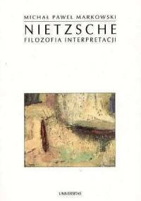 Nietzsche. Filozofia interpretacji - Michał Paweł Markowski
