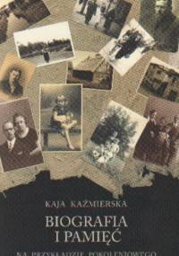 Biografia i pamięć Na przykładzie pokoleniowego.... - K. Kaźmierska
