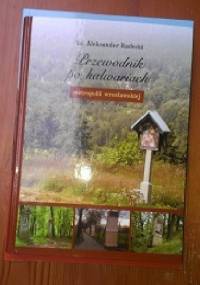 Przewodnik po kalwariach metropolii wrocławskiej - Aleksander Radecki