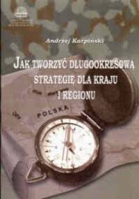 Jak tworzyć długookresową strategię dla kraju i regionu - Andrzej Karpiński