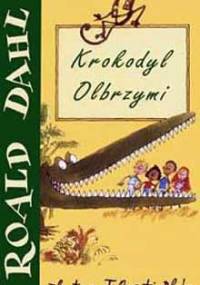 Krokodyl olbrzymi - Roald Dahl