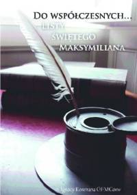 Do współczesnych listy świętego Maksymiliana - Ignacy Kosmana
