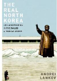 The Real North Korea. Life and Politics in the Failed Stalinist Utopia. - Andriej Łańkow