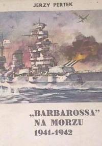 "Barbarossa" na morzu 1941-1942 - Jerzy Pertek
