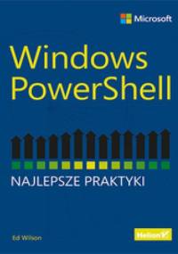 Windows PowerShell. Najlepsze praktyki - Ed Wilson