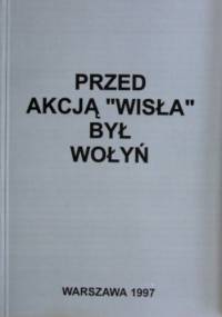 Przed akcją „Wisła” był Wołyń - praca zbiorowa