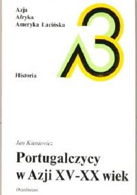 Portugalczycy w Azji: XV - XX wiek - Jan Kieniewicz