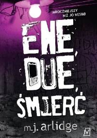 Ene, due, śmierć - M. J. Arlidge