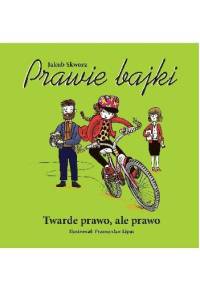 Prawie bajki - Twarde prawo, ale prawo - Jakub Skworz