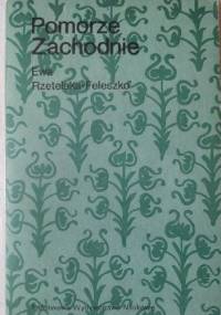 Pomorze Zachodnie: nasz język dawniej i dziś. - Ewa Rzetelska-Feleszko