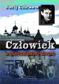 Człowiek z nieludzkiej ziemi - Jurij Czirkow