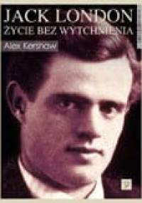Jack London: Życie bez wytchnienia - Alex Kershaw