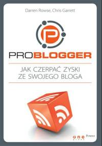 ProBlogger. Jak czerpać zyski ze swojego bloga - Darren Rowse, Chris Garrett