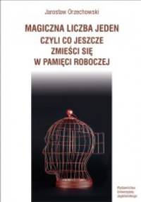 Magiczna liczba jeden, czyli co jeszcze zmieści się w pamięci roboczej - Jarosław Orzechowski