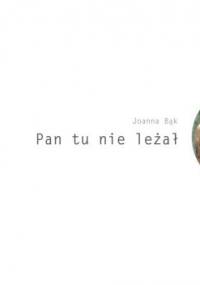 Pan tu nie leżał - Joanna Bąk