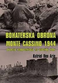 Bohaterska obrona Monte Cassino 1944. Aliancka kompromitacja na włoskiej ziemi - Katriel Ben Arie