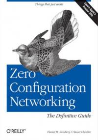 Zero Configuration Networking: The Definitive Guide. The Definitive Guide - H Steinberg Daniel, Cheshire Stuart