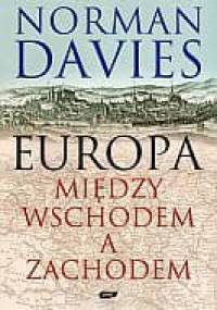 Europa. Między wschodem a zachodem - Norman Davies