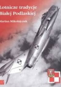 Lotnicze tradycje Białej Podlaskiej - Marian Mikołajczuk