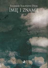 Imię i znamię - Eugeniusz Tkaczyszyn-Dycki