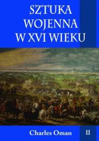 Sztuka wojenna w XVI wieku. Tom II - Charles Oman