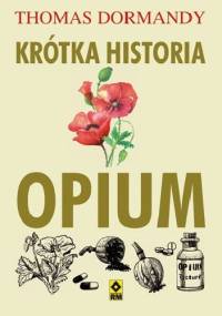 Krótka historia opium - Thomas Dormandy