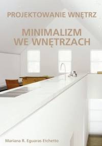 Minimalizm we wnętrzach. Projektowanie wnętrz - Mariana Eguaras Etchetto