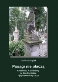 Posągi nie płaczą. Cmentarz Katedralny w Sandomierzu i jego rewaloryzacja - Dariusz Fugiel