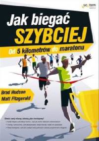 Jak biegać szybciej. Od 5 kilometrów do maratonu - Matt Fitzgerald, Brad Hudson
