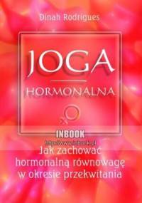 Joga hormonalna. Jak zachować hormonalną równowagę w okresie przekwitania - Dinah Rodrigues - Dinah Rodrigues