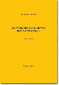 Słownik bibliograficzny języka polskiego Tom 7 (Pri-R) - Jan Wawrzyńczyk
