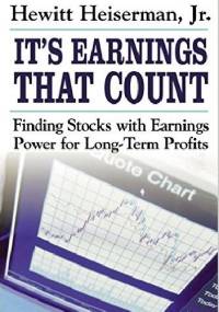 It's Earnings That Count. Finding Stocks with Earnings Power for Long-Term Profits 1st Edition - Hewitt Heiserman