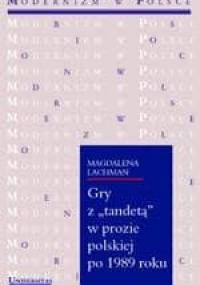 Gry z "tandetą" w prozie polskiej po 1989 roku - Magdalena Lachman