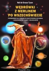 Wędrówki z Merlinem po Wszechświecie. Przewodnik dla ciekawych wszystkiego od Marsa i kwazarów do planet i wilkołaków - Neil deGrasse Tyson