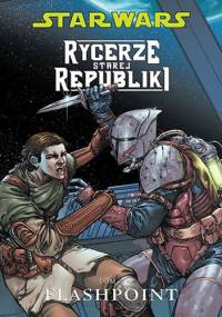Star Wars: Rycerze Starej Republiki. Tom 2. Flashpoint
