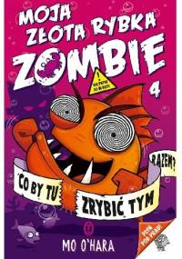 Moja złota rybka zombie. Co by tu zrybić tym razem? - Mo O’Hara