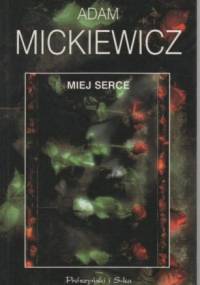 Miej serce - Adam Mickiewicz