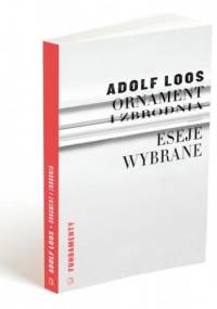 Ornament i zbrodnia. Eseje wybrane - Adolf Loos