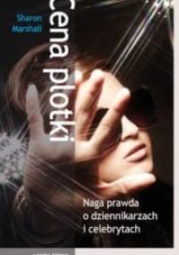 Cena plotki. Naga prawda o dziennikarzach i celebrytach - Sharon Marshall