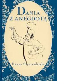 Dania z anegdotą - Hanna Szymanderska
