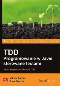 TDD. Programowanie w Javie sterowane testami - Viktor Farcic, Alex Garcia