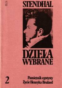 Dzieła wybrane, tom 2. Pamiętnik egotysty. Życie Henryka Brulard - Stendhal