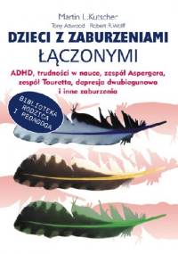 Dzieci z zaburzeniami łączonymi ADHD, trudności w nauce, zespół Aspergera, zespół Touretta, depresja dwubiegunowa i inne zaburzenia