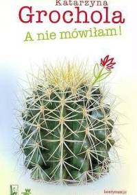 A nie mówiłam! - Katarzyna Grochola