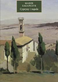 Cyprysy i topole - Marek Zagańczyk