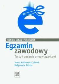 Egzamin zawodowy Technik usług fryzjerskich Testy i zadania z rozwiązaniami - Teresa Kulikowska-Jakubik, Małgorzata Richter