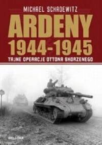 Ardeny 1944-1945: tajne operacje Skorzenego - Michael Schadewitz