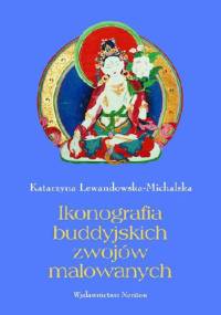 Ikonografia buddyjskich zwojów malowanych ze zbiorów Muzeum Narodowego w Warszawie - Katarzyna Lewandowska-Michalska