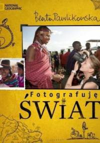 Fotografuję świat - Beata Pawlikowska
